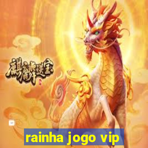 rainha jogo vip